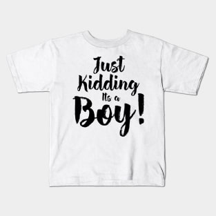 Just Kidding it's a Boy - Funny Gender Reveal Shirts 5 Kids T-Shirt